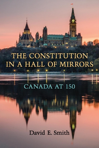 Бумажная книга «The Constitution in a Hall of Mirrors: Canada at 150», автор Дэвид Э. Смит - фото №1