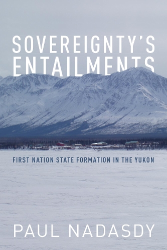 Бумажная книга «Sovereignty's Entailments: First Nation State Formation in the Yukon», автор Пол Надасди - фото №1