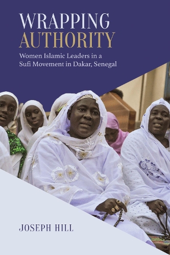 Паперова книга «Wrapping Authority: Women Islamic Leaders in a Sufi Movement in Dakar, Senegal», автор Джозеф Хілл - фото №1