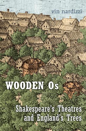Бумажная книга «Wooden Os: Shakespeare’s Theatres and England’s Trees», автор Вин Нардицци - фото №1