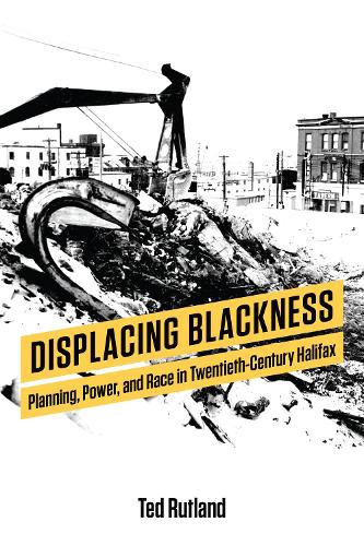 Бумажная книга «Displacing Blackness: Planning, Power, and Race in Twentieth-Century Halifax», автор Тед Ратленд - фото №1