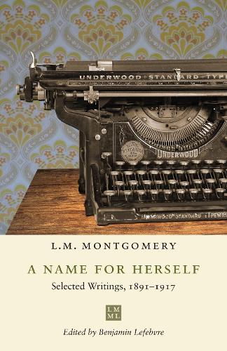 Паперова книга «A Name for Herself: Selected Writings, 1891-1917», автор Люсі Мод Монтгомері - фото №1