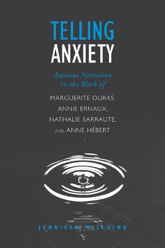 Бумажная книга «Telling Anxiety: Anxious Narration in the Work of Marguerite Duras, Annie Ernaux, Nathalie Sarraute, and Anne Herbert», автор Дженнифер Уиллинг - фото №1