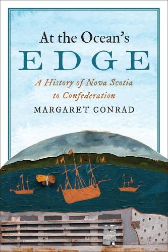 Бумажная книга «At the Ocean's Edge: A History of Nova Scotia to Confederation», автор Маргарет Конрад - фото №1