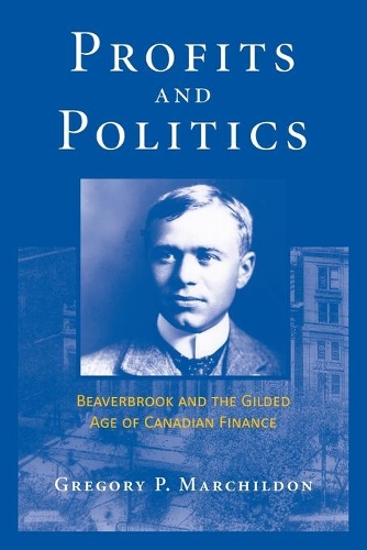 Паперова книга «Profits and Politics: Beaverbrook and the Gilded Age of Canadian Finance», автор Грегорі Марчилдон - фото №1