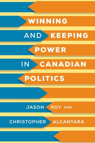 Бумажная книга «Winning and Keeping Power in Canadian Politics», авторов Кристофер Алькантара, Джейсон Рой - фото №1