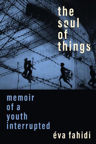 Бумажная книга «The Soul of Things: Memoir of a Youth Interrupted», автор Эва Фахиди - фото №1