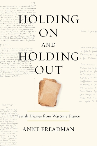 Бумажная книга «Holding On and Holding Out: Jewish Diaries from Wartime France», автор Энн Фридман - фото №1