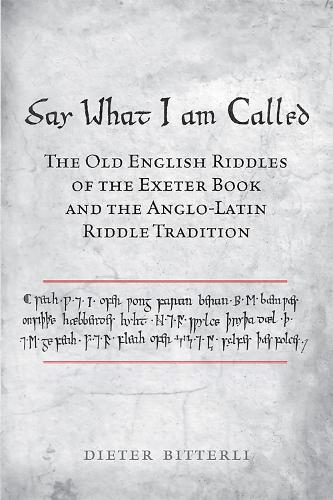 Бумажная книга «Say What I Am Called: The Old English Riddles of the Exeter Book & the Anglo-Latin Riddle Tradition», автор Дитер Биттерли - фото №1