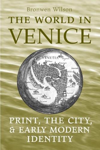 Бумажная книга «The World in Venice: Print, the City, and Early Modern Identity», автор Бронвен Уилсон - фото №1