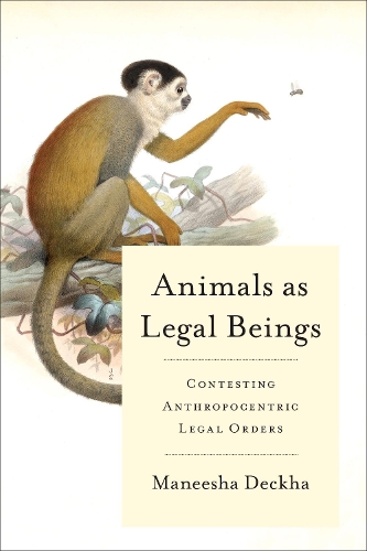 Бумажная книга «Animals as Legal Beings: Contesting Anthropocentric Legal Orders», автор Манеша Декха - фото №1