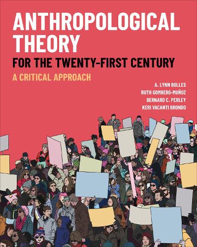 Бумажная книга «Anthropological Theory for the Twenty-First Century: A Critical Approach», авторов A. Линн Боллес, Бернард К. Перли, Кери Ваканти Брондо - фото №1