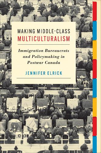 Бумажная книга «Making Middle-Class Multiculturalism: Immigration Bureaucrats and Policymaking in Postwar Canada», автор Дженнифер Элрик - фото №1
