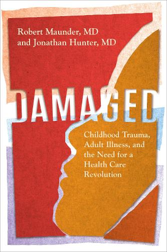 Бумажная книга «Damaged: Childhood Trauma, Adult Illness, and the Need for a Health Care Revolution», авторов Джонатан Хантер, Роберт Маундер - фото №1