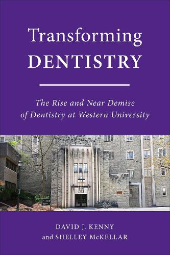Бумажная книга «Transforming Dentistry: The Rise and Near Demise of Dentistry at Western University», авторов Дэвид Дж. Кенни, Шелли Маккеллар - фото №1