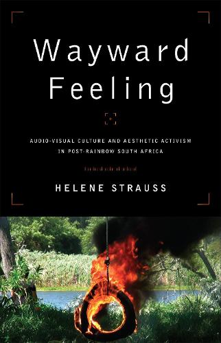 Бумажная книга «Wayward Feeling: Audio-Visual Culture and Aesthetic Activism in Post-Rainbow South Africa», автор Элен Штраус - фото №1