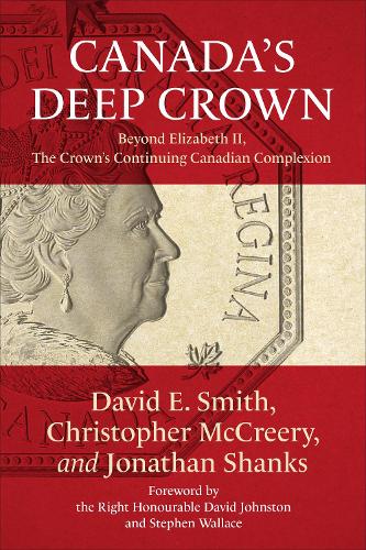 Бумажная книга «Canada's Deep Crown: Beyond Elizabeth II, The Crown's Continuing Canadian Complexion», авторов Кристофер Маккрири, Дэвид Э. Смит, Джонатан Шэнкс - фото №1