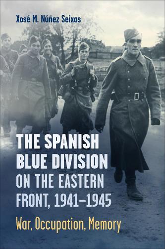 Бумажная книга «The Spanish Blue Division on the Eastern Front, 1941-1945: War, Occupation, Memory», автор Хосе М. Нуньес Сейшас - фото №1