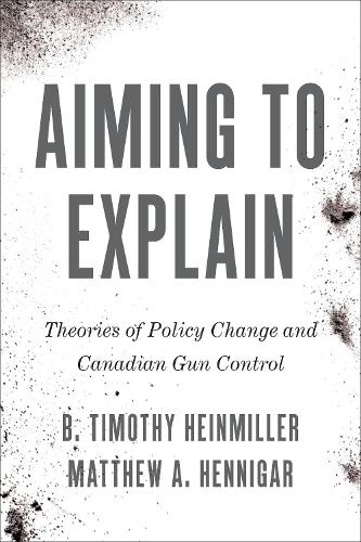 Бумажная книга «Aiming to Explain: Theories of Policy Change and Canadian Gun Control», автор Б. Тимоти Хайнмиллер - фото №1