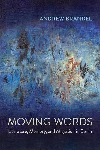 [object Object] «Moving Words: Literature, Memory, and Migration in Berlin», автор Эндрю Брандел - фото №1