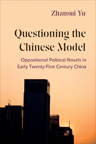 Бумажная книга «Questioning the Chinese Model: Oppositional Political Novels in Early Twenty-First Century China», автор Чжансуй Юй - фото №1