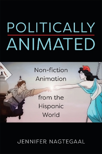 Бумажная книга «Politically Animated: Non-fiction Animation from the Hispanic World», автор Дженнифер Нагтегаал - фото №1