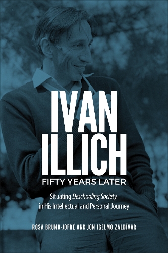 Бумажная книга «Ivan Illich Fifty Years Later: Situating Deschooling Society in His Intellectual and Personal Journey», авторов Джон Игельмо Залдивар, Роза Бруно-Жофре - фото №1