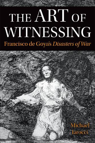 Бумажная книга «The Art of Witnessing: Francisco de Goya's Disasters of War», автор Майкл Ярокки - фото №1
