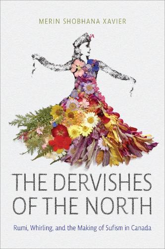 Бумажная книга «The Dervishes of the North: Rumi, Whirling, and the Making of Sufism in Canada», автор Мерин Шобхана Ксавьер - фото №1