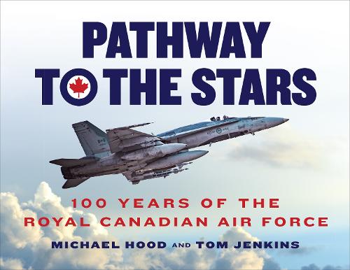 Бумажная книга «Pathway to the Stars: 100 Years of the Royal Canadian Air Force», авторов Майкл Худ, Том Дженкинс - фото №1