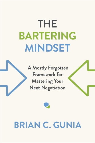 Бумажная книга «The Bartering Mindset: A Mostly Forgotten Framework for Mastering Your Next Negotiation», автор Брайан Гуниа - фото №1