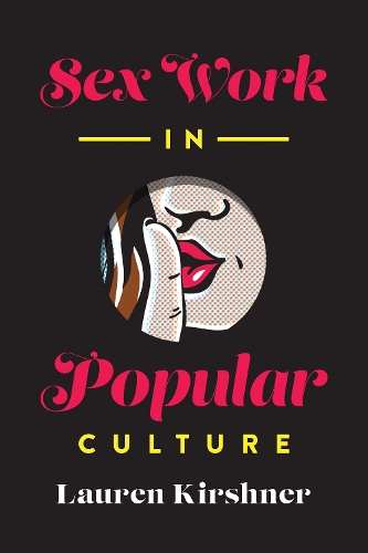 Бумажная книга «Sex Work in Popular Culture», автор Лорен Киршнер - фото №1
