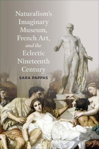 Бумажная книга «Naturalism's Imaginary Museum, French Art, and the Eclectic Nineteenth Century», автор Сара Паппас - фото №1