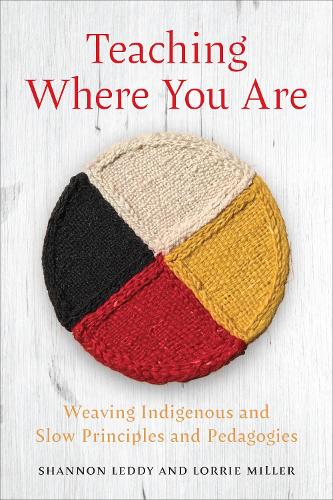 Бумажная книга «Teaching Where You Are: Weaving Indigenous and Slow Principles and Pedagogies», авторов Лорри Миллер, Шеннон Ледди - фото №1