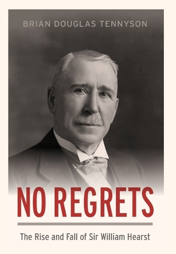 Бумажная книга «No Regrets: The Rise and Fall of Sir William Hearst», автор Брайан Дуглас Теннисон - фото №1
