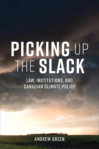 Бумажная книга «Picking Up the Slack: Law, Institutions, and Canadian Climate Policy», автор Эндрю Грин - фото №1