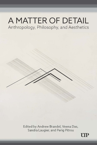 Бумажная книга «A Matter of Detail: Anthropology, Philosophy, and Aesthetics», авторов Эндрю Брандел, Сандра Ложье, Вина Дас - фото №1