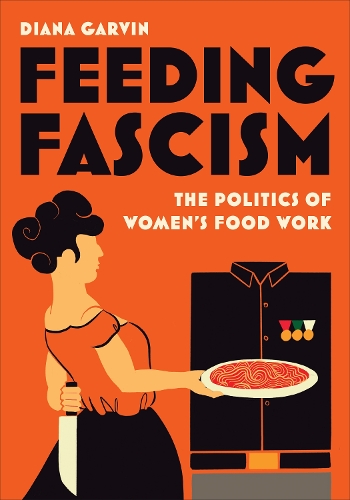 Бумажная книга «Feeding Fascism: The Politics of Women's Food Work», автор Диана Гарвин - фото №1