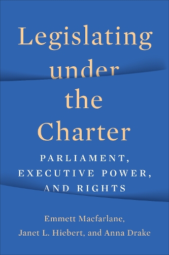 Бумажная книга «Legislating under the Charter: Parliament, Executive Power, and Rights», авторов Анна Дрейк, Эммет Макфарлейн, Джанет Хиберт - фото №1