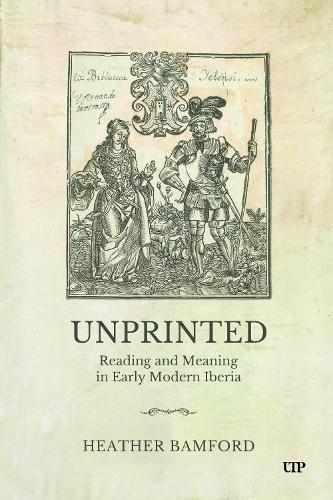 Бумажная книга «Unprinted: Reading and Meaning in Early Modern Iberia», автор Хизер Бэмфорд - фото №1