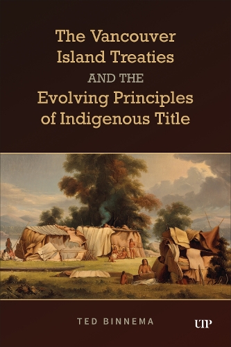 Бумажная книга «The Vancouver Island Treaties and the Evolving Principles of Indigenous Title», автор Тед Биннема - фото №1