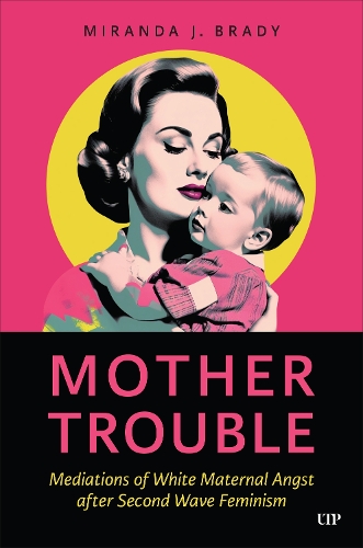 Бумажная книга «Mother Trouble: Mediations of White Maternal Angst after Second Wave Feminism», автор Миранда Дж. Брейди - фото №1