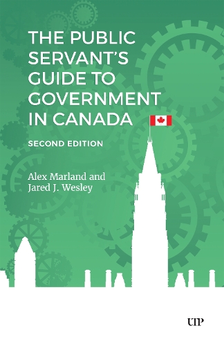 Бумажная книга «The Public Servant's Guide to Government in Canada», авторов Алекс Марланд, Джаред Дж. Уэсли - фото №1