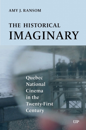 Бумажная книга «The Historical Imaginary: Quebec National Cinema in the Twenty-First Century», автор Эми Дж. Рэнсом - фото №1