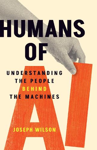 Бумажная книга «Humans of AI: Understanding the People Behind the Machines», автор Джозеф Уилсон - фото №1