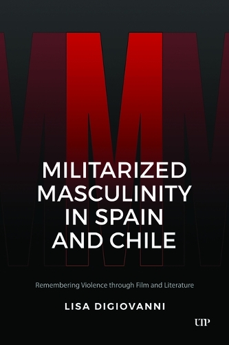 Бумажная книга «Militarized Masculinity in Spain and Chile: Remembering Violence Through Film and Literature», автор Лиза Диджованни - фото №1