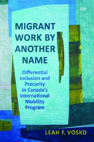 Паперова книга «Migrant Work by Another Name: Differential Inclusion and Precarity in Canada's International Mobility Program», автор Леа Фейт Воско - фото №1