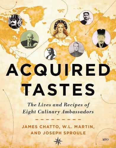 Бумажная книга «Acquired Tastes: The Lives and Recipes of Eight Culinary Ambassadors», автор Джеймс Чатто - фото №1
