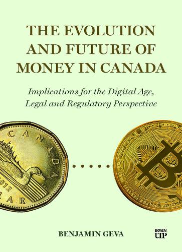 Бумажная книга «The Evolution and Future of Money in Canada: Implications for the Digital Age, Legal and Regulatory Perspective», автор Бенджамин Гева - фото №1