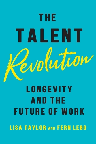 Паперова книга «The Talent Revolution: Longevity and the Future of Work, Updated Edition», авторів Ферн Лебо, Ліза Тейлор - фото №1